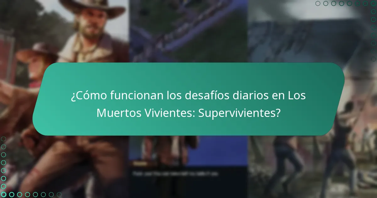 ¿Cómo funcionan los desafíos diarios en Los Muertos Vivientes: Supervivientes?