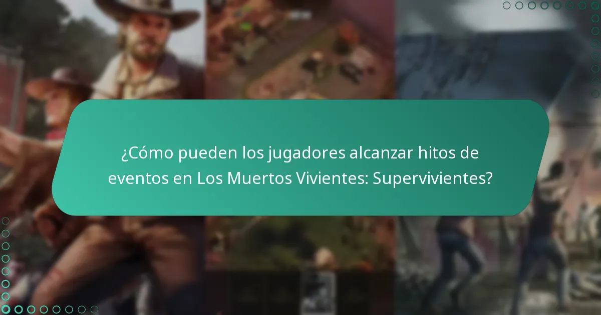 ¿Cómo pueden los jugadores alcanzar hitos de eventos en Los Muertos Vivientes: Supervivientes?