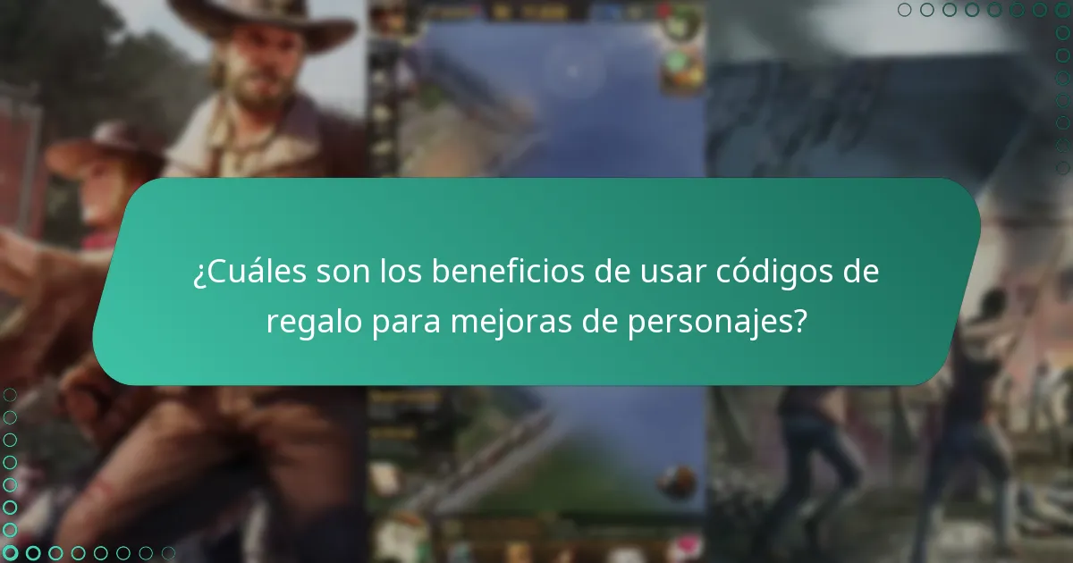 ¿Cuáles son los beneficios de usar códigos de regalo para mejoras de personajes?