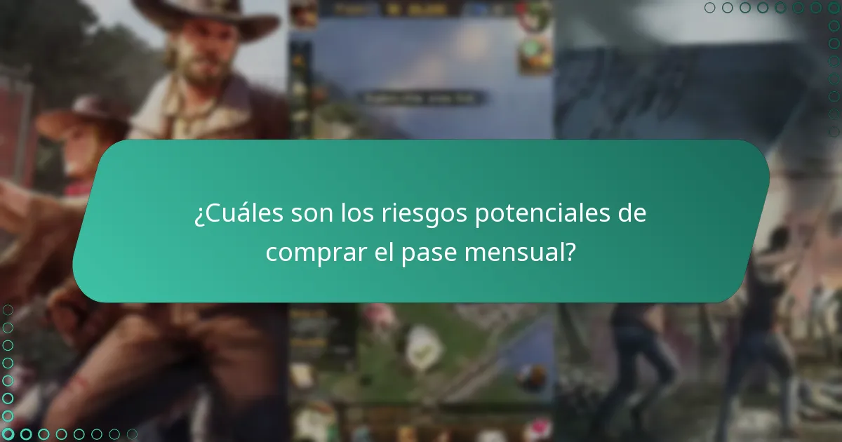 ¿Cuáles son los riesgos potenciales de comprar el pase mensual?