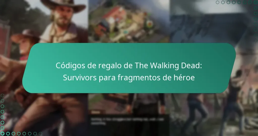Códigos de regalo de The Walking Dead: Survivors para fragmentos de héroe