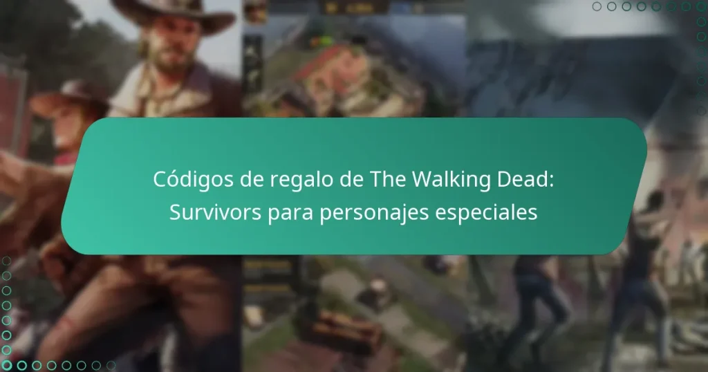 Códigos de regalo de The Walking Dead: Survivors para personajes especiales