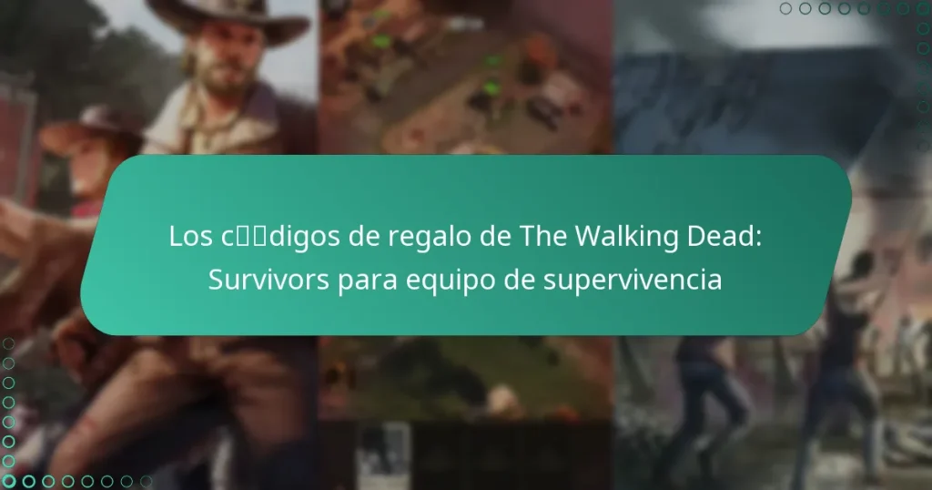 Los códigos de regalo de The Walking Dead: Survivors para equipo de supervivencia