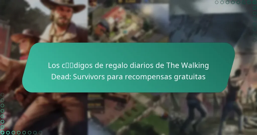 Los códigos de regalo diarios de The Walking Dead: Survivors para recompensas gratuitas