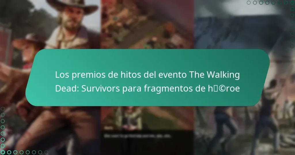 Los premios de hitos del evento The Walking Dead: Survivors para fragmentos de héroe