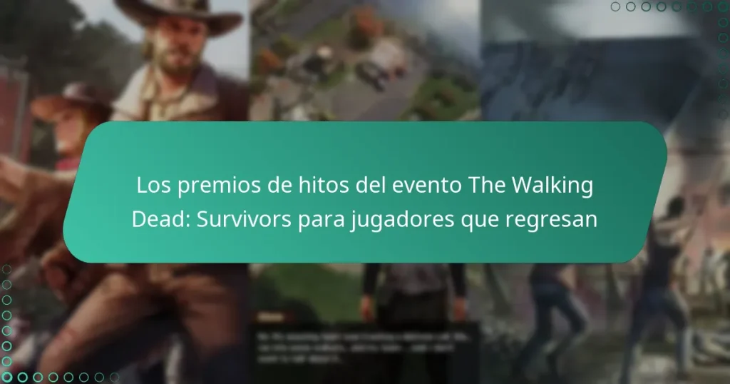Los premios de hitos del evento The Walking Dead: Survivors para jugadores que regresan