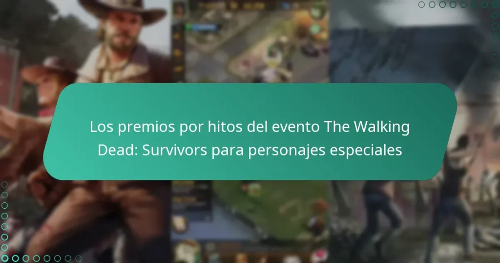 Los premios por hitos del evento The Walking Dead: Survivors para personajes especiales
