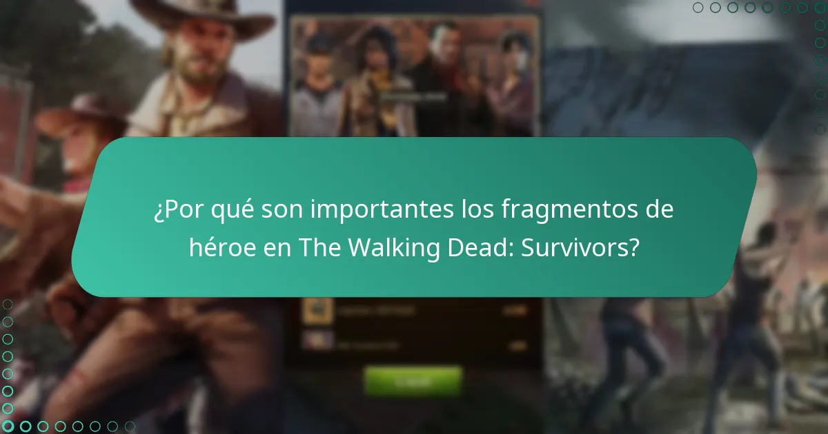 ¿Por qué son importantes los fragmentos de héroe en The Walking Dead: Survivors?