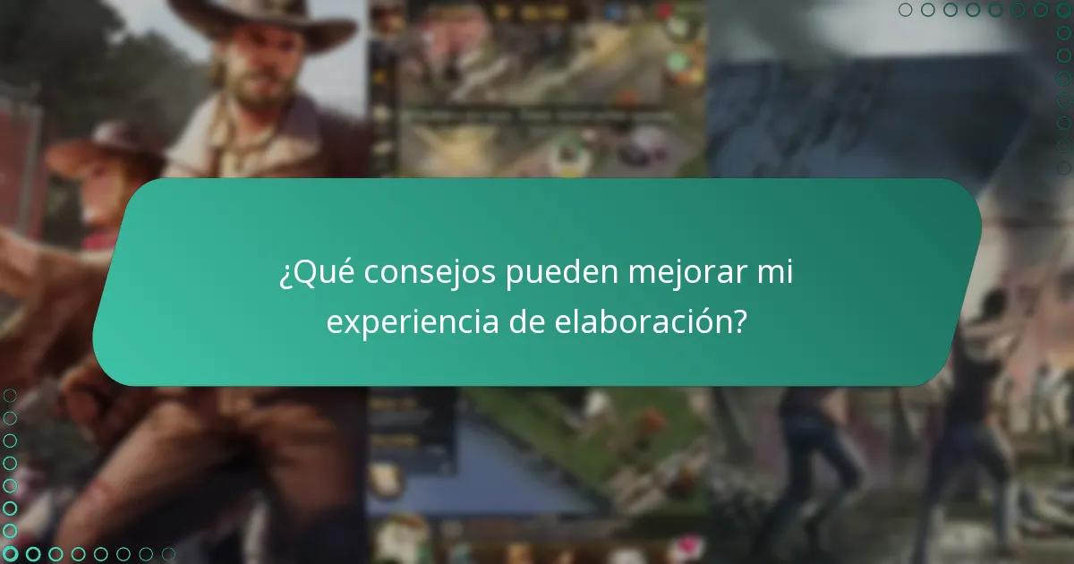 ¿Qué consejos pueden mejorar mi experiencia de elaboración?
